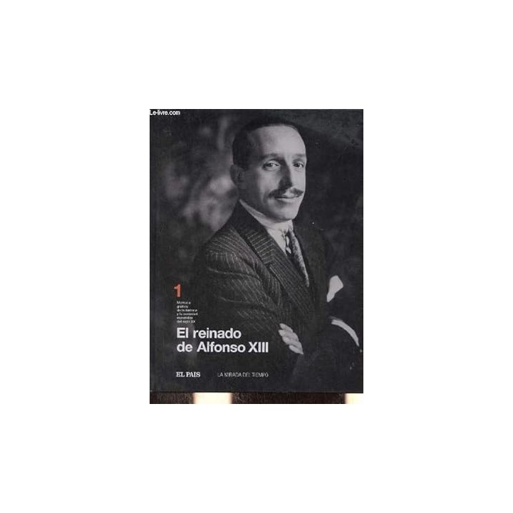 El reinado de Alfonso XIII.. Memoria grafica de la historia y la sociedad españolas del siglo..